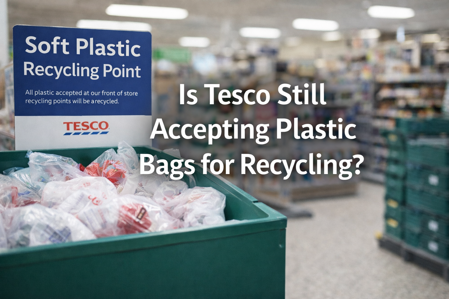 Is Tesco Still Accepting Plastic Bags for Recycling?